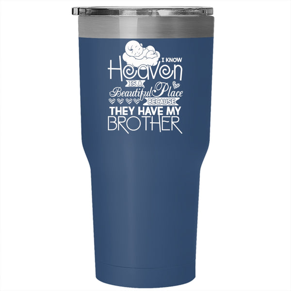I Know Heaven Is A Beautiful Place Tumbler 30 oz Stainless Steel, They Have My Brother Travel Mug