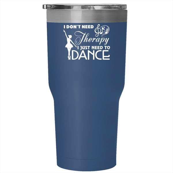 I Just Need To Dance Tumbler 30 oz Stainless Steel, Cute Gift For Dancer Travel Mug