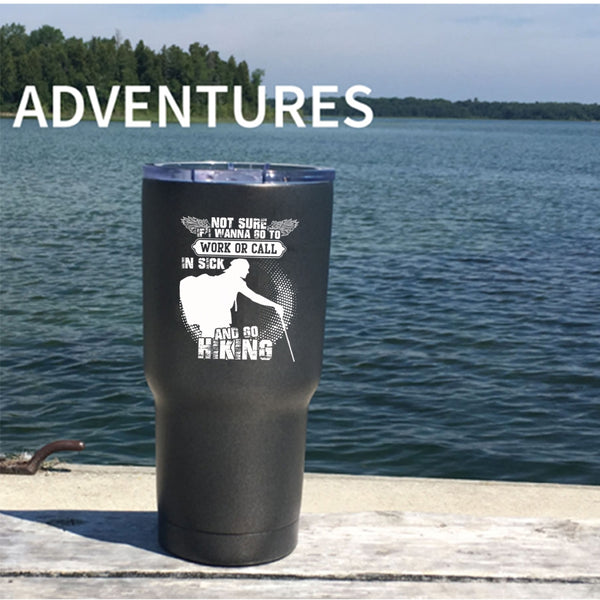 I Wanna Go To Work Or Call In sick Tumbler 30 oz Stainless Steel, Go Hiking Travel Mug