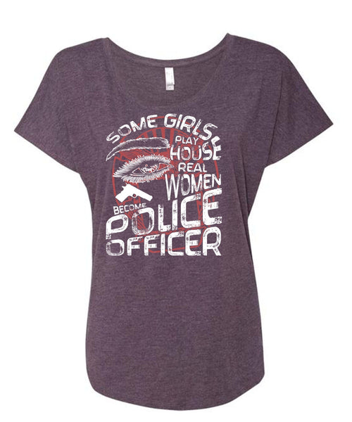 Become Police Officer T Shirt, Some Girls Play House T Shirt, Cool Shirt (Ladies' Triblend Dolman Sleeve)