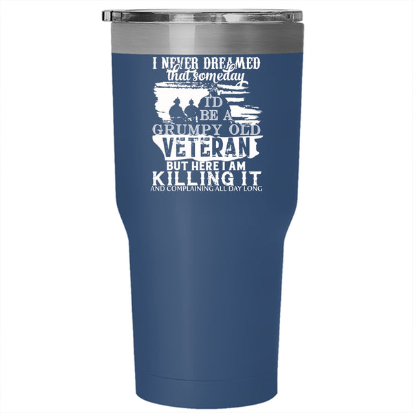 I'd Be A Grumpy Old Veteran Tumbler 30 oz Stainless Steel, Gift For Grandpas Travel Mug