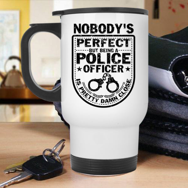 Being A Police Officer Travel Mug, Nobody's perfect Mug