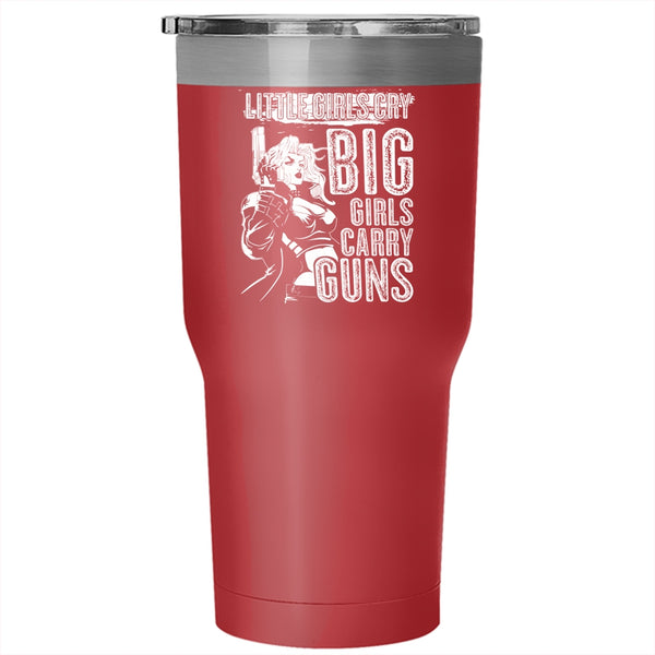 Little Girls Cry Big Girls Carry Guns Tumbler 30 oz Stainless Steel, Awesome Girls Travel Mug