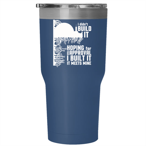 I Didn't Build It Hoping For Your Approval Tumbler 30 oz Stainless Steel, Funny Travel Mug
