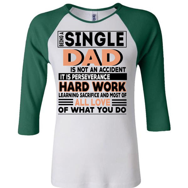 Being A Single Dad Is Not An Accident T Shirt, It Is Perseverance Hard Work T Shirt, Awesome T-Shirts