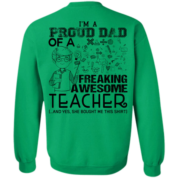 Being A Teacher T Shirt, I'm A Proud Dad Of A Freaking Awesome Teacher Sweatshirt