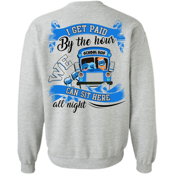 I Love Bus T Shirt, I Get Paid By The Hour Sweatshirt