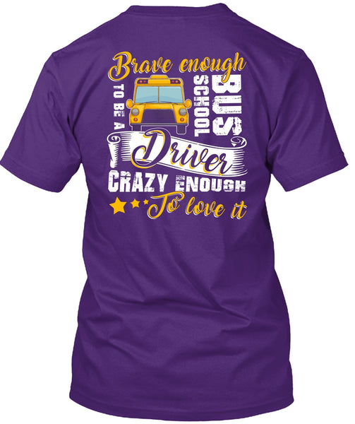 Brave Enough To Be A School Bus Driver T Shirt, Crazy Enough To Love It T Shirt