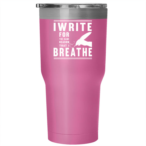 I Write For The Same Reason That I Breathe Tumbler 30 oz Stainless Steel, Write Travel Mug
