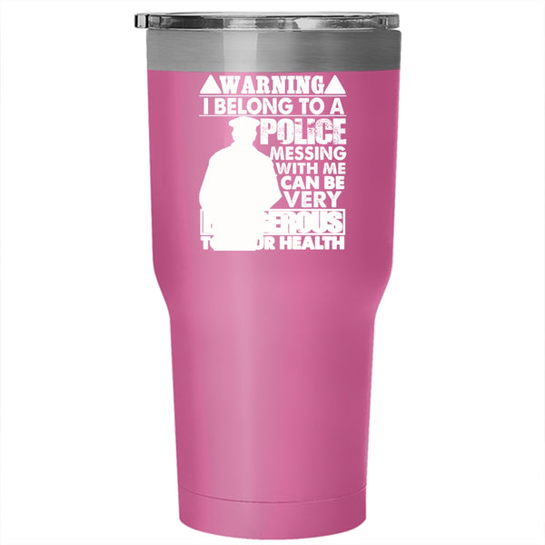 I Belong To A Police Tumbler 30 oz Stainless Steel, Don't Mess With Me Travel Mug