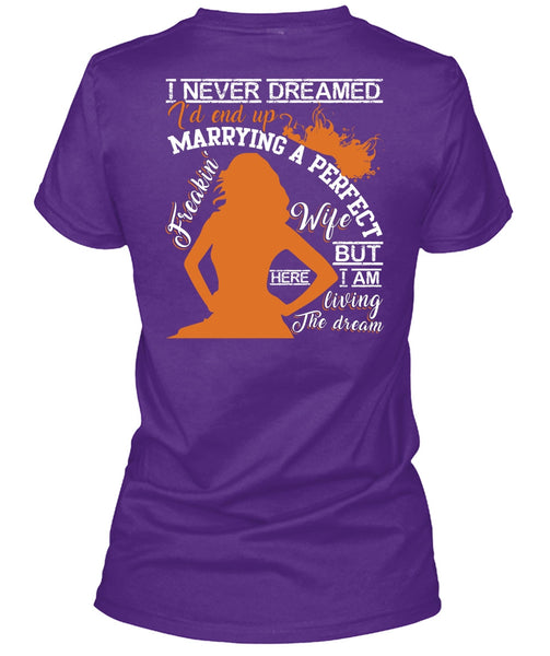 I'd End Up Marrying A Wife T Shirt, I Never Dreamed T Shirt
