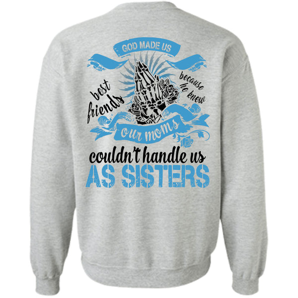 Being A Sister T Shirt, Our Moms Couldn't Handle Us As Sisters Sweatshirt