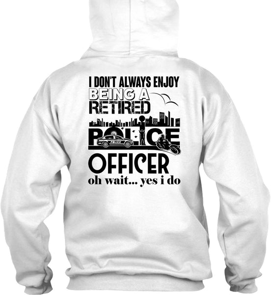 Being A Retired Police Officer T Shirt, My Job T Shirt