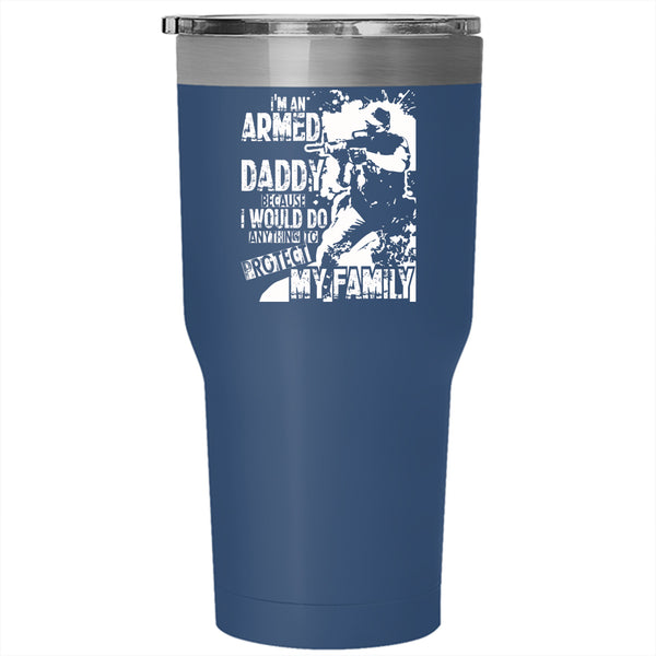 I'm An Armed Daddy Tumbler 30 oz Stainless Steel, Protect My Family Travel Mug