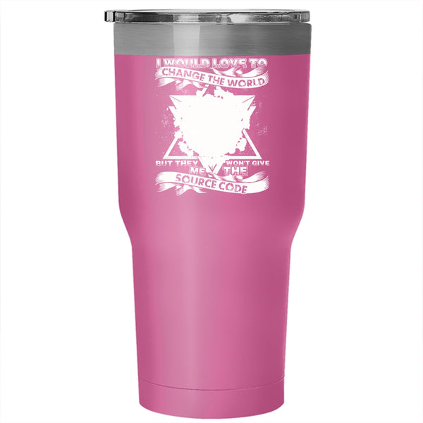 I Would Love To Change The World Tumbler 30 oz Stainless Steel, They Won't Give Me The Source Code Travel Mug