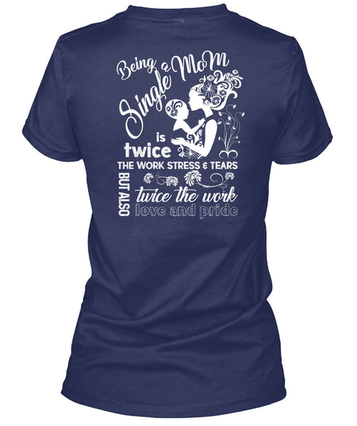 Being A Single Mom T Shirt, Twice The Work Love And Pride T Shirt