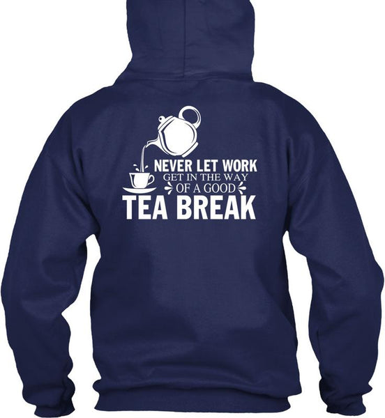 Get In The Way Of A Good Tea Break T Shirt, I Love Tea T Shirt