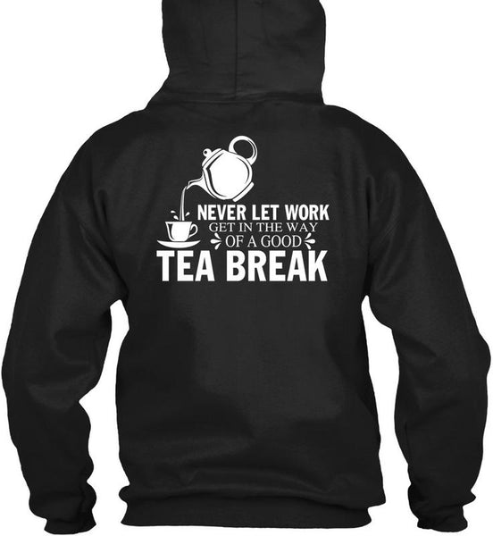 Get In The Way Of A Good Tea Break T Shirt, I Love Tea T Shirt