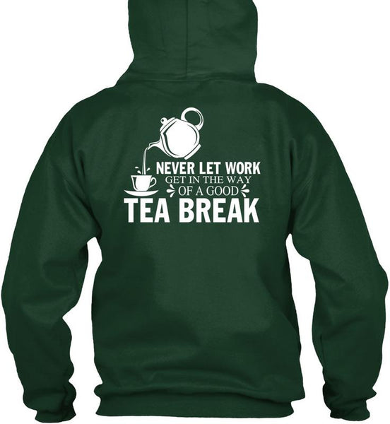 Get In The Way Of A Good Tea Break T Shirt, I Love Tea T Shirt