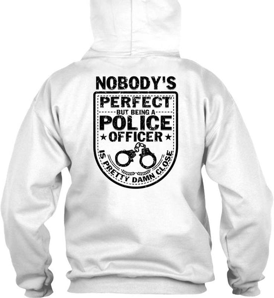 Being A Police Officer Is Pretty Damn Close T Shirt, Being A Police T Shirt