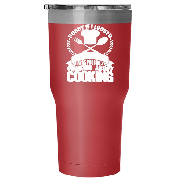 If I Looked Interested Tumbler 30 oz Stainless Steel, I Was Probably Thinking About Cooking Travel Mug