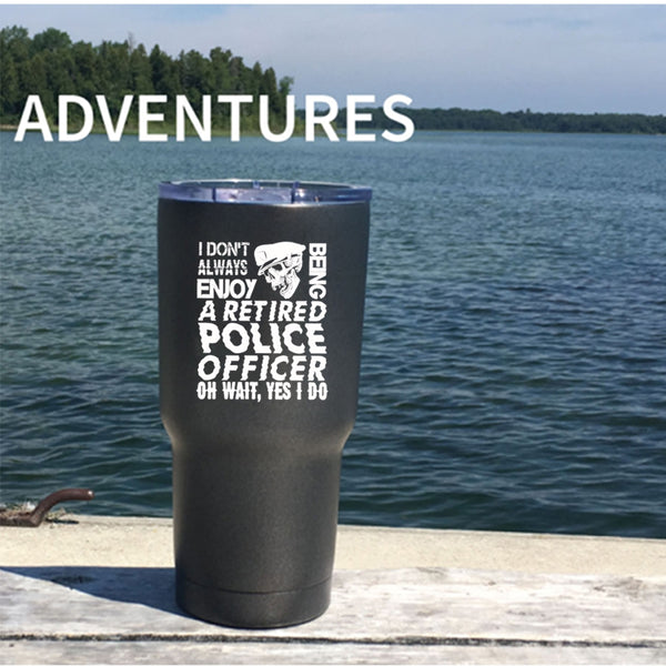 Being A Retired Police Officer Tumbler 30 oz Stainless Steel, Funny Retirement Travel Mug