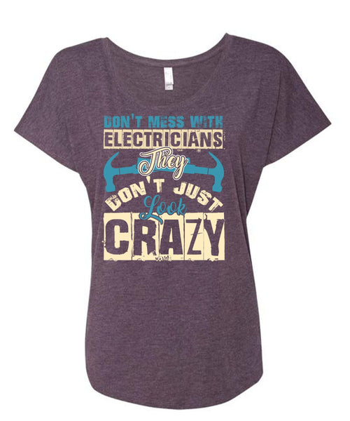 Don't Mess With Electricians T Shirt, They Don't Just Look Crazy T Shirt, Cool Shirt (Ladies' Triblend Dolman Sleeve)