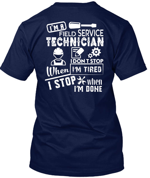 I'm A Field Service Technician T Shirt, I Don't Stop When I'm Tired T Shirt