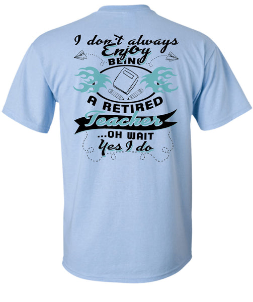Being A Retired Teacher T Shirt, Being A Teacher T Shirt