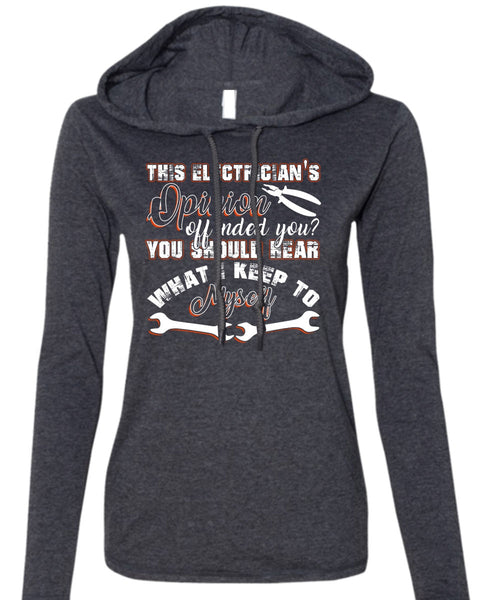 This Electrician's Opinion Offended You T Shirt, I Keep To Myself T Shirt (Anvil Ladies Ringspun Hooded)