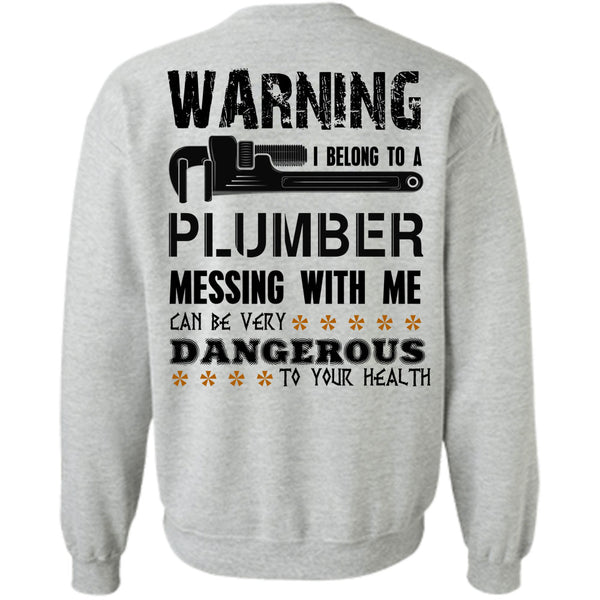 Being A Plumber T Shirt, I Belong To A Plumber Messing With Me Sweatshirt
