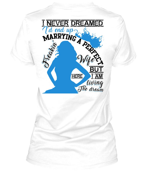 I'd End Up Marrying A Wife T Shirt, I Love Wife T Shirt