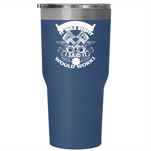 I Didn't Say It Was Right I Said It Would Work Tumbler 30 oz Stainless Steel, Funny Mechanics Travel Mug
