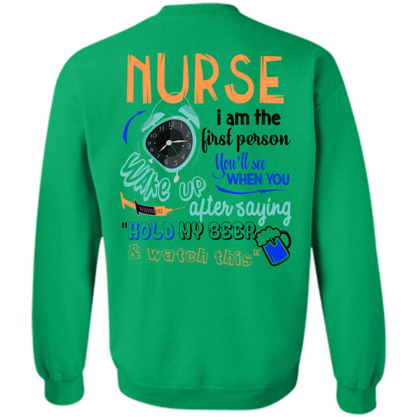 Being A Nurse T Shirt, Nurse I Am The First Person You'll See Sweatshirt