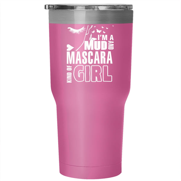 I'm A Mud And Mascara Kind Of Girl Tumbler 30 oz Stainless Steel, Lovely Travel Mug