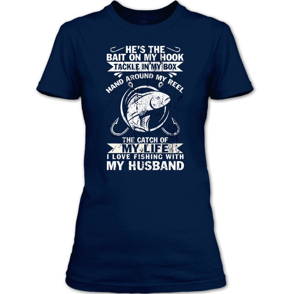 He's The Bait On My Hook T Shirt, I Love Fishing With My Husband T Shirt
