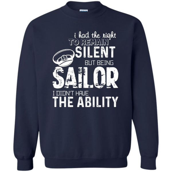 Being A Sailor T Shirt, I Didn’t Have The Ability Sweatshirt