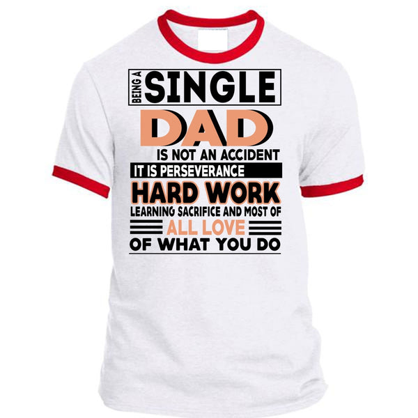 Being A Single Dad Is Not An Accident T Shirt, It Is Perseverance Hard Work T Shirt, Awesome T-Shirts