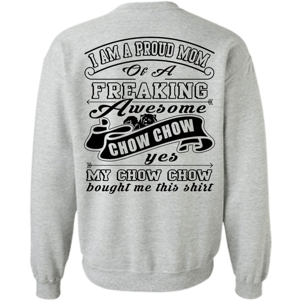 Being A Mother T Shirt, I Am A Proud Mom Of A Freaking Awesome Chow Chow Sweatshirt