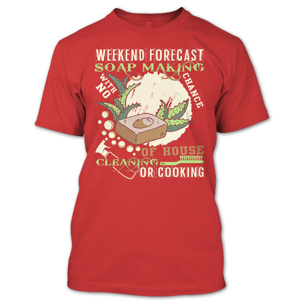 Weekend Forecast Soap Making T Shirt, Coolest Soap Maker T Shirt