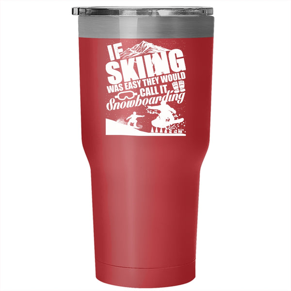 If Skiing Was Easy Tumbler 30 oz Stainless Steel, The Would Call It Snowboarding Travel Mug