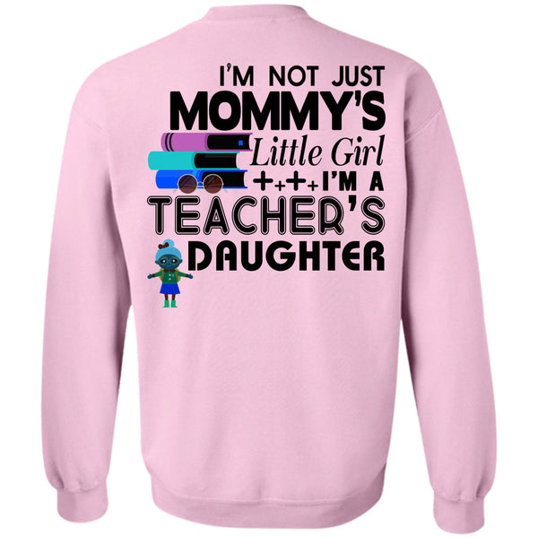 Being A Teacher T Shirt, I'm Not Just Mommy's Little Girl Sweatshirt