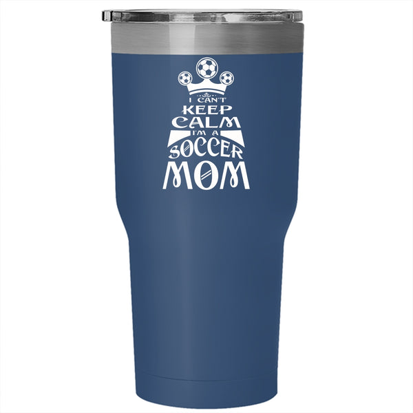 I Can't Keep Calm Tumbler 30 oz Stainless Steel, I'm A Soocer Mom Travel Mug