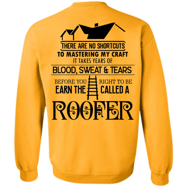 Being A Roofer T Shirt, You Right To Be Earn The Called A Roofer Sweatshirt