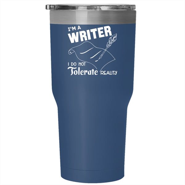 I'm A Writer Tumbler 30 oz Stainless Steel, I Do Not Tolerate Reality Travel Mug