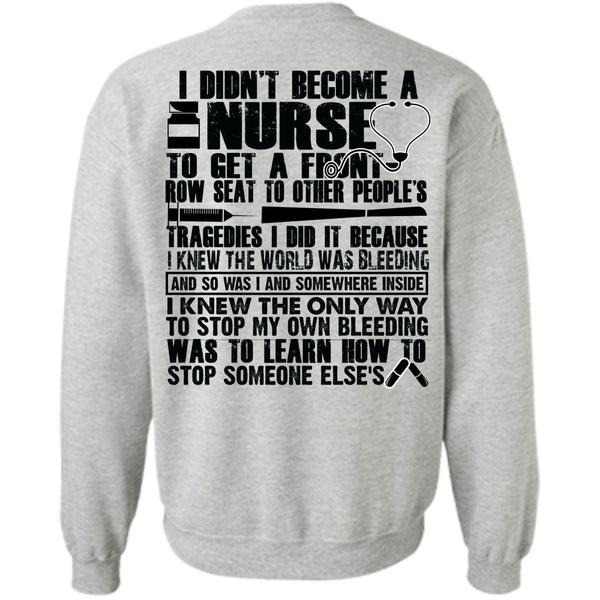 Being A Nurse T Shirt, I Didn't Become A Nurse Sweatshirt