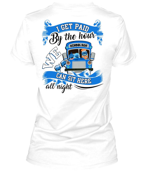 I Get Paid By The Hour T Shirt, I Love Bus T Shirt