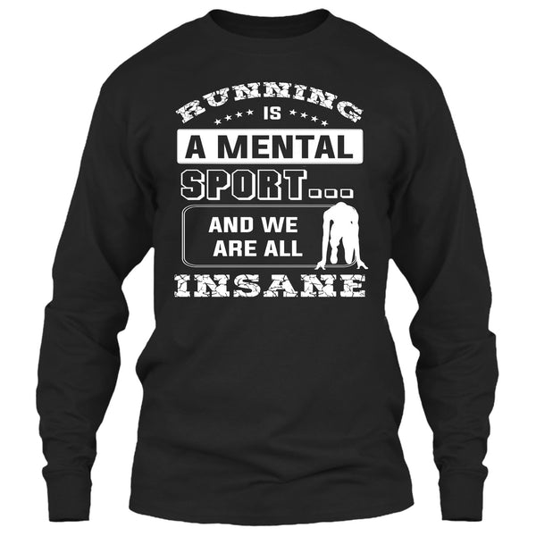 Runing Is A Mental Sport T Shirt, And We Are All Insane T Shirt