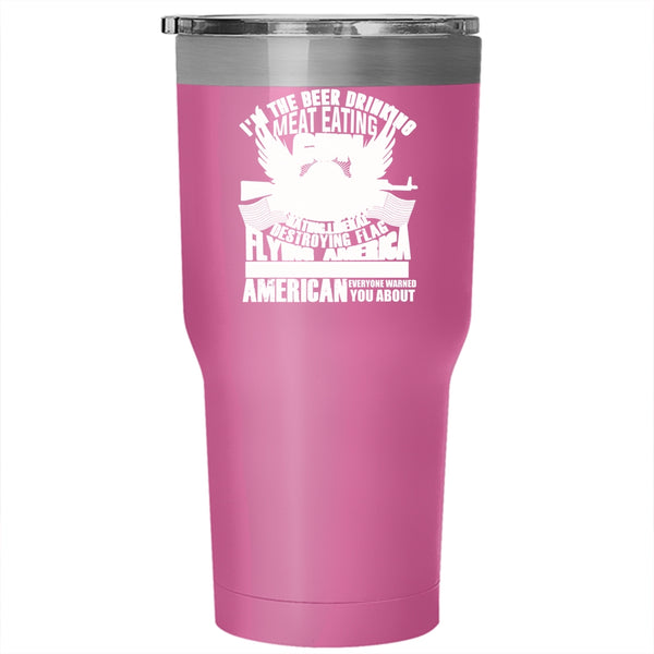 I'm The Beer Drinking Meat Eating Tumbler 30 oz Stainless Steel, Flag Flying America Loving Travel Mug