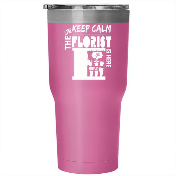 Keep Calm The Florist Is Here Tumbler 30 oz Stainless Steel, Cute Flowers Travel Mug